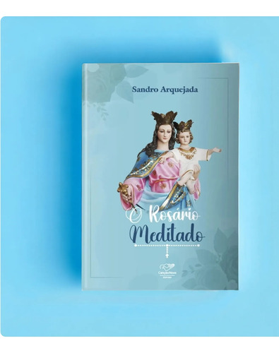 Livro O Rosário Meditado, De Sandro Arquejada, Editora Canção Nova