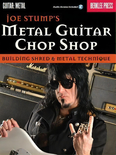 Metal Guitar Chop Shop : Building Shred & Metal Technique, De Joe Stump. Editorial Berklee Press Publications En Inglés