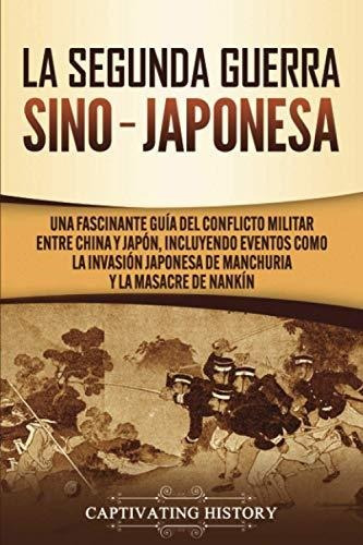 La Segunda Guerra Sino-japonesa: Una Fascinante Guía Del Con