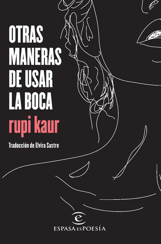 Otras Maneras De Usar La Boca, de Kaur, Rupi. Serie Fuera de colección Editorial Espasa México, tapa blanda en español, 2017