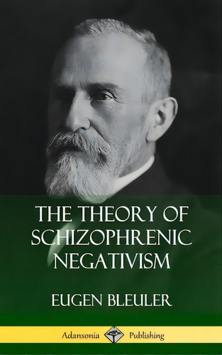 The Theory Of Schizophrenic Negativism (hardcover), De Bleuler, Eugen. Editorial Lulu Pr, Tapa Dura En Inglés