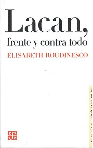 Libro Lacan Frente Y Contra Todo De Elisabeth Roudinesco