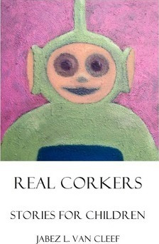 Real Corkers : Stories For Children - Jabez L Van Cleef