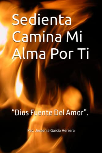 Sedienta Camina Mi Alma Por Ti: Dios Fuente Del Amor