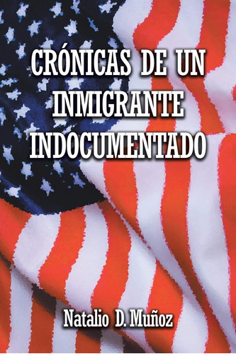 Libro: Crónicas De Un Inmigrante Indocumentado (spanish