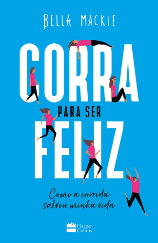 Corra para ser feliz, de Mackie, Bella. Casa dos Livros Editora Ltda, capa mole em português, 2019