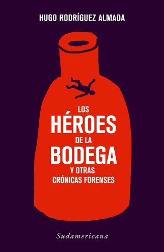 Heroes De La Bodega Y Otras Cronicas Forenses, Los - Hugo Ro