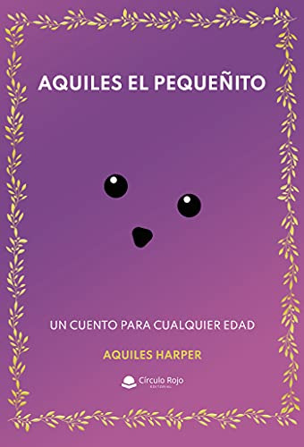 Aquiles El Pequeñito: Un Cuento Para Cualquier Edad -sin Col