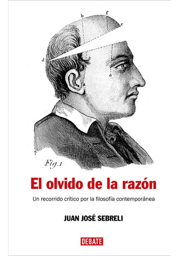 El Olvido De La Razãâ³n, De Sebreli, Juan José. Editorial Debate, Tapa Blanda En Español