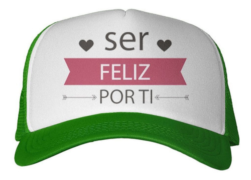 Gorra Frase Ser Feliz Por Ti Corazon Flecha