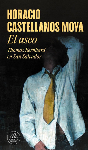 El asco, de Castellanos Moya, Horacio. Serie Random House Editorial Literatura Random House, tapa blanda en español, 2022