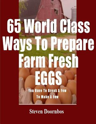 Libro 65 World Class Ways To Prepare Farm Fresh Eggs: You...