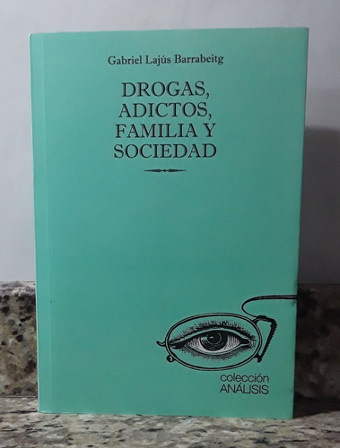 Libro Drogas Adictos Familia Y Sociedad - Gabriel Lajus