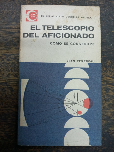 El Telescopio Del Aficionado * Jean Texereau * Eudeba *