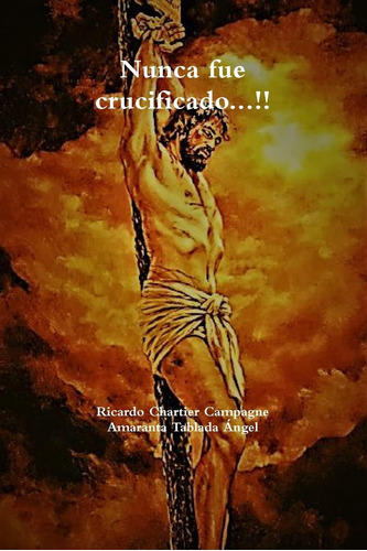 Libro: Nunca Fue Crucificado...!! (spanish Edition)