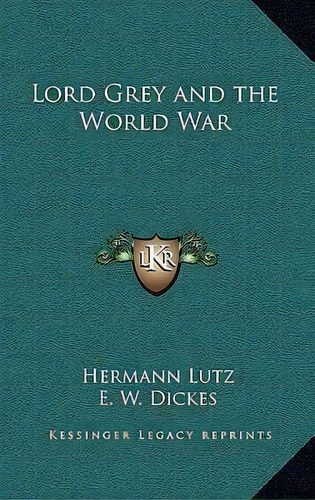 Lord Grey And The World War, De Hermann Lutz. Editorial Kessinger Publishing, Tapa Dura En Inglés