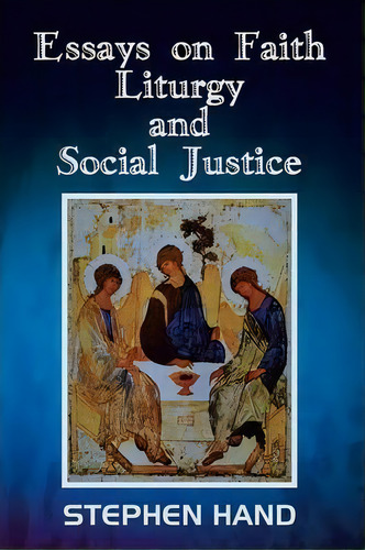 Essays On Faith, Liturgy, And Social Justice, De Stephen Hand. Editorial Authorhouse, Tapa Blanda En Inglés