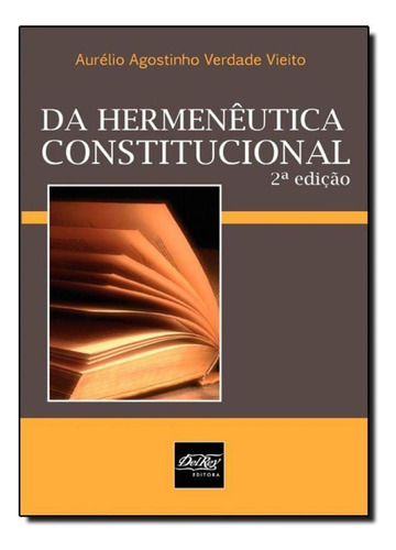 Da Hermenêutica Constitucional, de Aurelio Agostinho Verdade Vieito. Editorial DEL REY, tapa mole en português