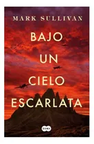 Comprar Libro Bajo Un Cielo Escarlata.: Libro Bajo Un Cielo Escarlata., De Mark Sullivan. Editorial Suma De Letras, Tapa Blanda En Castellano
