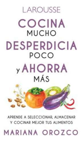 Libro Cocina Mucho Desperdicia Poco Y Ahorra Mas