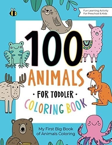 Libro De Colorear De 100 Animales Para Niños Pequeños: Mi De