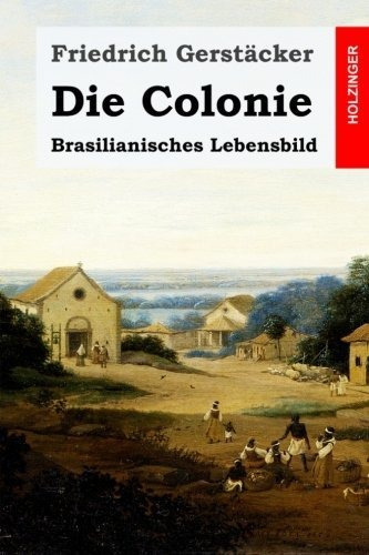 Die Colonie Brasilianisches Lebensbild Edicion Alemana