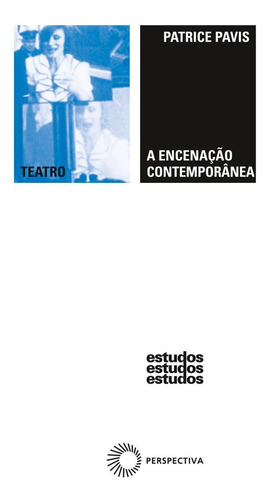 A encenação contemporânea: origens, tendências, perspectivas, de Pavis, Patrice. Estudos Editorial Editora Perspectiva Ltda., capa mole em português, 2020