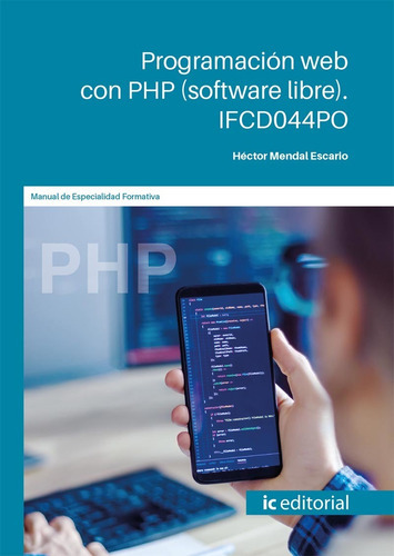 Programación web con PHP (software libre), de Héctor Mendal Escario. IC Editorial, tapa blanda en español, 2022
