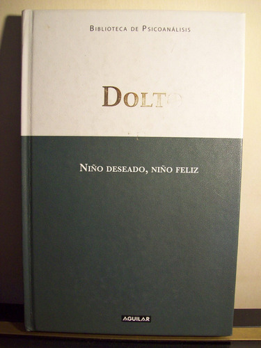 Adp Niño Deseado Niño Feliz Dolto / Ed Aguilar 2008 Bs As