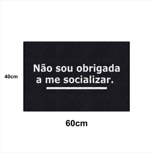 Tapete Capacho Não Sou Obrigada A Me Socializar 60x40 Casa