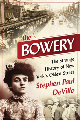 Libro The Bowery: The Strange History Of New York's Oldest