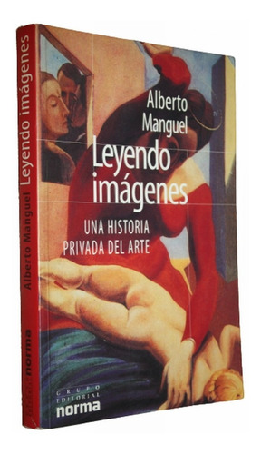 Leyendo Imágenes Historia Privada Del Arte - Alberto Manguel