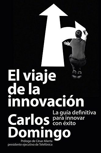 El Viaje De La Innovacion: La Guia Definitiva Para Innovar C