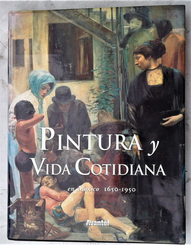 Pintura Y Vida Cotidiana En Mexico 1650 / 1950  - Conaculta 