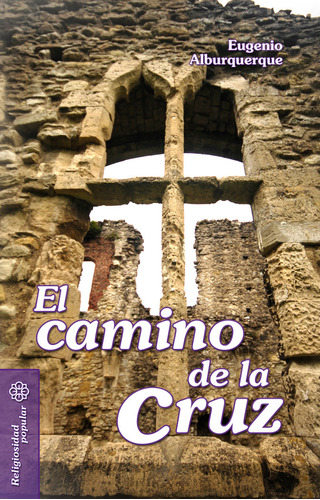 Camino De La Cruz,el - Alburquerque, Eugenio