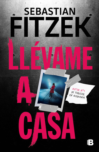 Libro Llevame A Casa - Sebastian Fitzek - Ediciones B 
