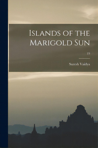 Islands Of The Marigold Sun; 19, De Vaidya, Suresh. Editorial Hassell Street Pr, Tapa Blanda En Inglés