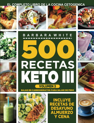 Libro: 500 Recetas Keto Iii Volumen 3:: Bajas En Para Bajar