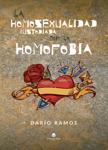 La Homosexualidad Custodiada Por La Homofobia, De Ramos  Darío.. Grupo Editorial Círculo Rojo Sl, Tapa Blanda En Español