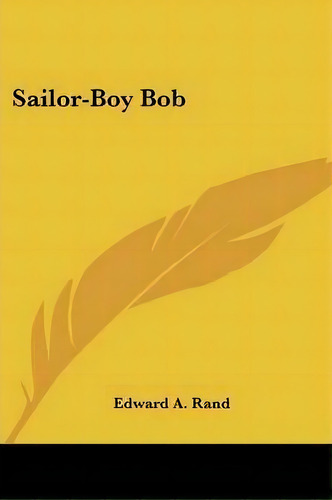 Sailor-boy Bob, De Edward A Rand. Editorial Kessinger Publishing, Tapa Blanda En Inglés