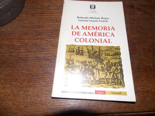 La Memoria De América Colonial - Mellafe - Goich