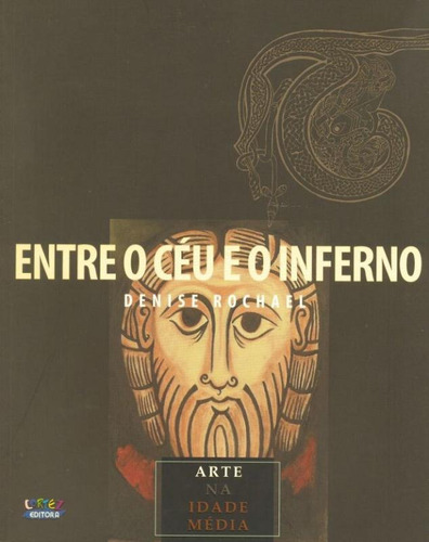 Entre o céu e o inferno: arte na idade média, de Rochael, Denise. Cortez Editora e Livraria LTDA, capa mole em português, 2014