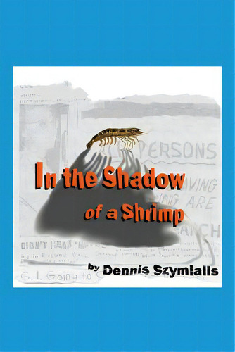 In The Shadow Of A Shrimp, De Szymialis, Dennis. Editorial Outskirts Pr, Tapa Blanda En Inglés