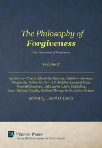 The Philosophy Of Forgiveness: Volume Ii, De Court D. Lewis. Editorial Vernon Press, Tapa Dura En Inglés
