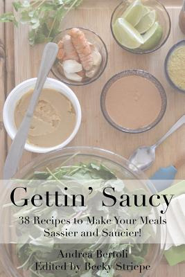 Libro Gettin Saucy: Recipes To Make Your Meals Sassier An...