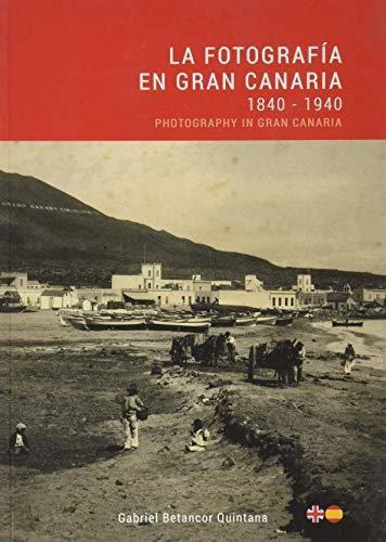 La Fotografía En Gran Canaria: 1840-1940: 2 (memorias De La 