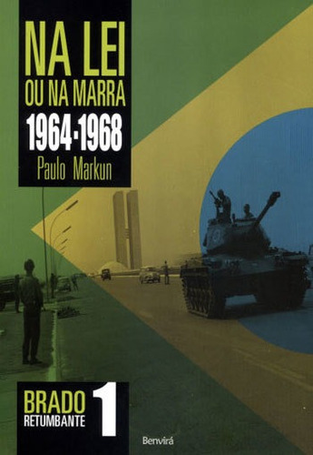 Lei Ou  Marra (1964-1968): Brado Retumbante 1, De Markun, Paulo Sérgio. Editora Benvirá, Capa Mole Em Português