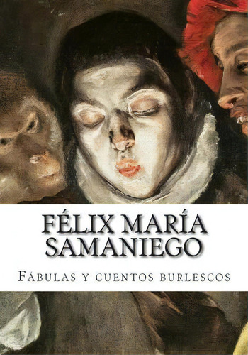 F Lix Mar A Samaniego, F Bulas Y Cuentos Burlescos, De Felix Maria Samaniego. Editorial Createspace Independent Publishing Platform, Tapa Blanda En Español
