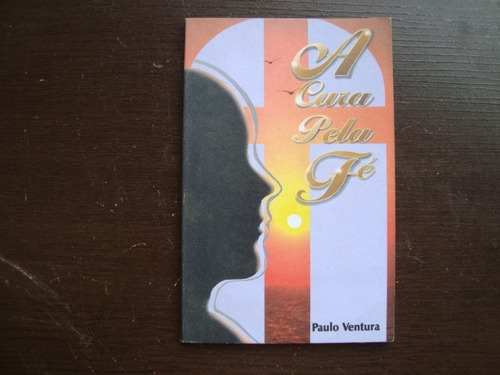 A Cura Pela Fe - Paulo Ventura - Livro Evangelico