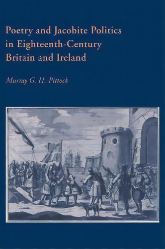 Cambridge Studies In Eighteenth-century English Literature And Thought: Poetry And Jacobite Polit..., De Murray G. H. Pittock. Editorial Cambridge University Press, Tapa Blanda En Inglés